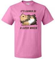 It's Guinea Be a Good Wheek Guinea Pig Shirt