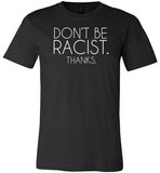 Don't Be Racist Thanks Shirt for Women