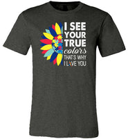 I See Your True Colors That's Why I Love You Shirt Autism Awareness
