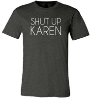 Shut Up Karen Shirt for Women