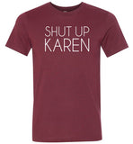 Shut Up Karen Shirt for Women