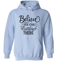 Believe You Can and You're Halfway There Hoodie