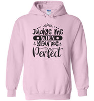 Judge Me When You're Perfect Hoodie