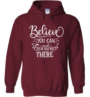 Believe You Can and You're Halfway There Hoodie