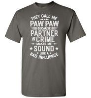 They Call Me Paw Paw Because Partner in Crime Makes Me Sound Like a Bad Influence Shirt