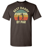 Best Daddy By Par Golf Shirt for Men Dad