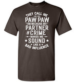 They Call Me Paw Paw Because Partner in Crime Makes Me Sound Like a Bad Influence Shirt