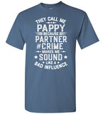 They Call Me Pappy Because Partner in Crime Makes Me Sound Like a Bad Influence Shirt