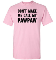 Don't Make Me Call My Pawpaw Funny Grandpa Shirt for Kids Girls Boys