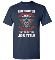 Firefighter Because Badass Lifesaver Isn't an Actual Job Title Shirt for Men
