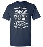 They Call Me Papaw Because Partner in Crime Makes Me Sound Like a Bad Influence Shirt
