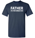Father of a Few Dumbass Kids Shirt for Men