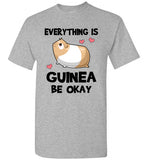 Everything is Guinea Be Okay T-Shirt