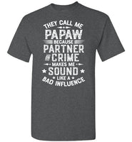 They Call Me Papaw Because Partner in Crime Makes Me Sound Like a Bad Influence Shirt