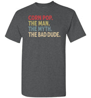 Corn Pop the Man the Myth the Bad Dude Shirt for Men