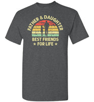 Father and Daughter Best Friends for Life Shirt