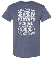 They Call Me Grandpa Because Partner in Crime Makes Me Sound Like a Bad Influence Shirt