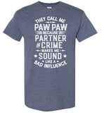 They Call Me Paw Paw Because Partner in Crime Makes Me Sound Like a Bad Influence Shirt