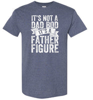 It's Not a Dad Bod It's a Father Figure Shirt