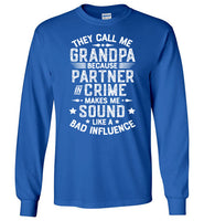 They Call Me Grandpa Because Partner in Crime Makes Me Sound Like a Bad Influence Long Sleeve Shirt