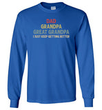 Dad Grandpa Great Grandpa I Just Keep Getting Better Long Sleeve Shirt for Men