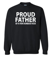 Proud Father of a Few Dumbass Kids Sweatshirt