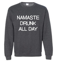 Namaste Drunk All Day Sweatshirt
