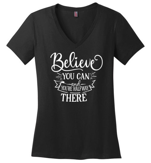 Believe You Can and You're Halfway There V-Neck T-Shirt