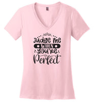 Judge Me When You're Perfect V-Neck T-Shirt