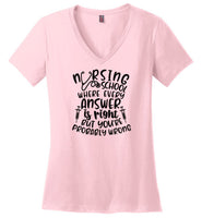Nursing School Where Every Answer Is Right But You're Probably Wrong V-Neck T-Shirt