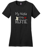 My Westie Is My Bestie West Highland White Terrier T-Shirt for Women and Teen Girls