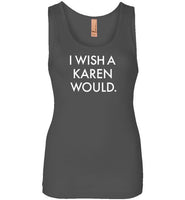 I Wish a Karen Would Tank Top for Women