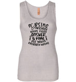 Nursing School Where Every Answer Is Right But You're Probably Wrong Tank Top