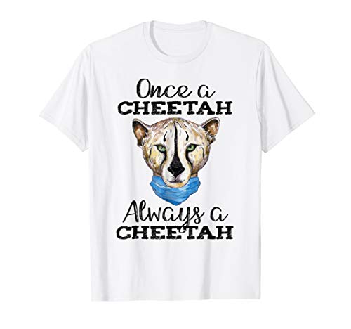 Once a Cheetah Always a Cheetah T Shirt Cat Cheater T-Shirt
