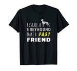 Rescue a Greyhound Gain a Fast Friend Shirt for Men & Women