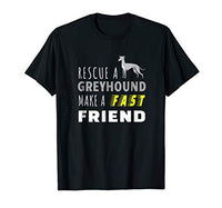 Rescue a Greyhound Gain a Fast Friend Shirt for Men & Women