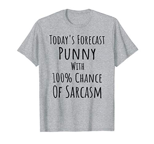Today's Forecast - Punny with 100% Chance of Sarcasm T-Shirt