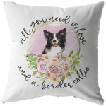 All You Need Is Love and a Border Collie Pillow Cover | Border Collie Mom Dog Lover Birthday Mothers Day Gift