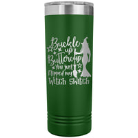 Buckle Up Buttercup You Just Flipped My Witch Switch 22oz Skinny Tumbler
