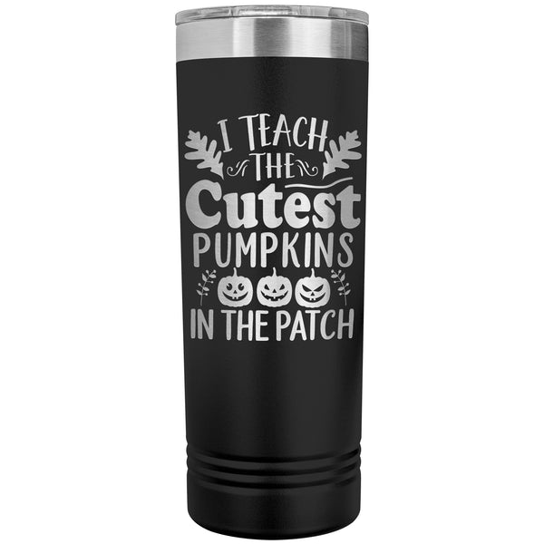 I Teach the Cutest Pumpkins in the Patch 22oz Skinny Tumbler