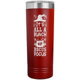 It's All a Bunch of Hocus Pocus 22oz Skinny Tumbler Funny Halloween Thermos