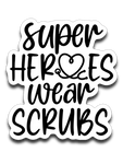 Super Heroes Wear Scrubs Vinyl Decal Sticker