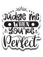 Judge Me When You're Perfect Vinyl Decal Sticker