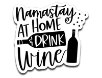 Namastay at Home and Drink Wine Vinyl Decal Sticker