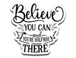 Believe You Can and You're Halfway There Vinyl Decal Sticker