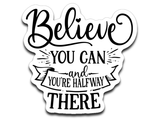 Believe You Can and You're Halfway There Vinyl Decal Sticker