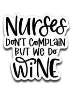 Nurses Don't Complain But We Do Wine Vinyl Decal