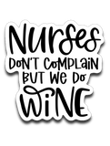 Nurses Don't Complain But We Do Wine Vinyl Decal