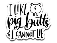 I Like Pig Butts and I Cannot Lie Vinyl Decal Sticker