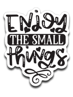 Enjoy the Small Things Vinyl Decal Sticker